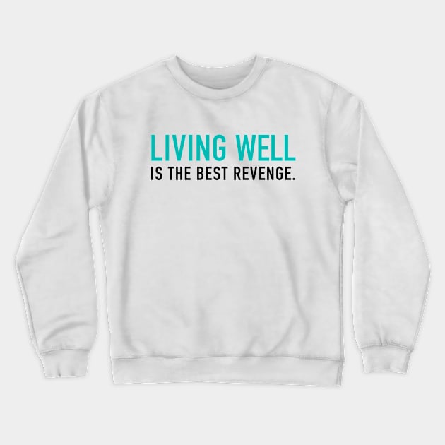 Living well is the best revenge Crewneck Sweatshirt by cbpublic